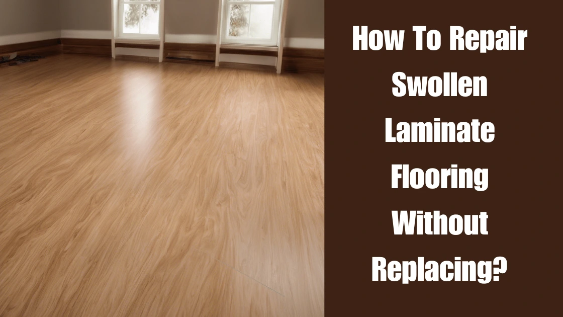 How To Repair Swollen Laminate Flooring Without Replacing?