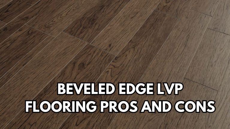 Beveled Edge LVP Flooring Pros And Cons